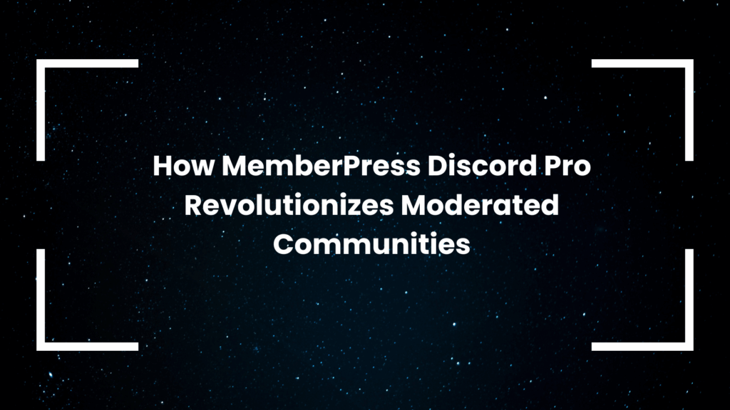 how-memberpress-discord-pro-revolutionizes-moderated-communities