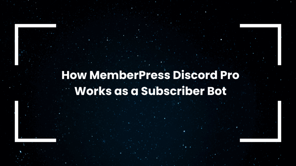 How MemberPress Discord Pro Works as a Subscriber Bot