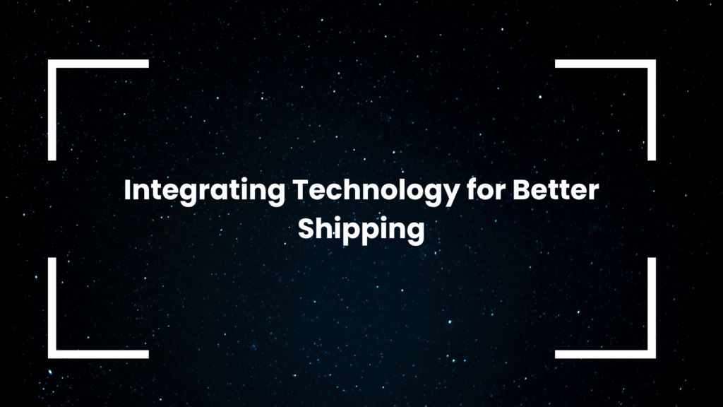 Integrating Technology for Better Shipping