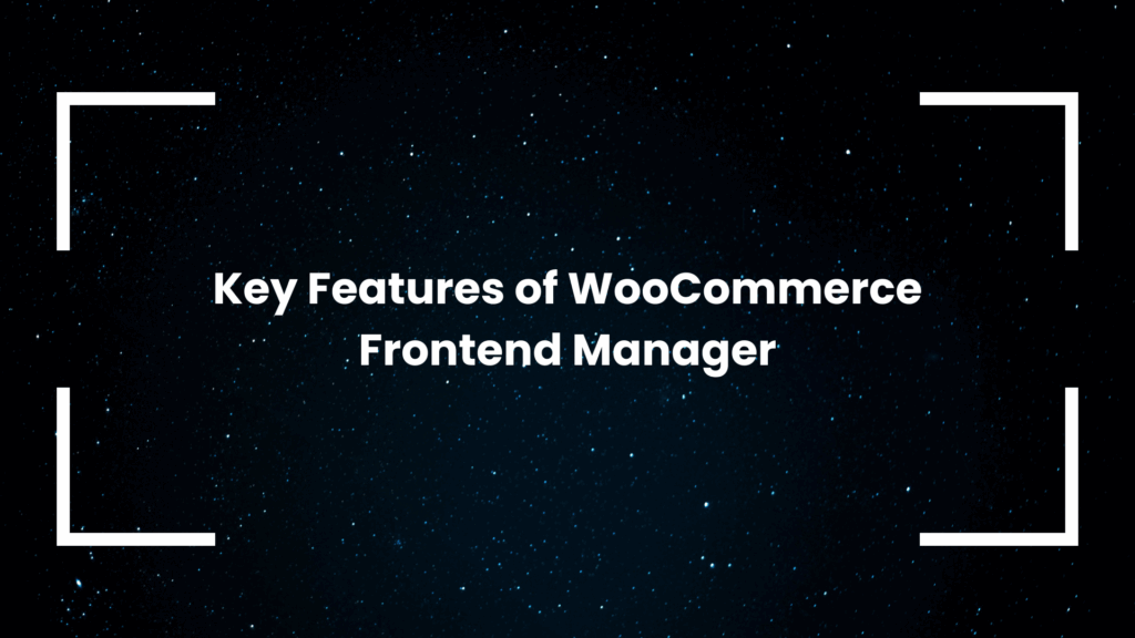 Key Features of WooCommerce Frontend Manager