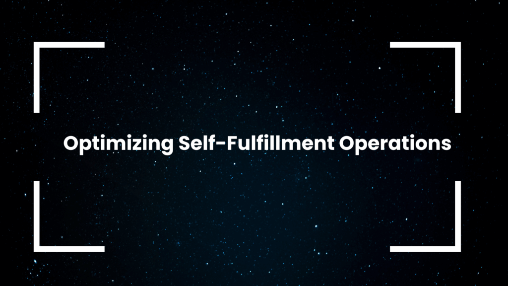 Optimizing Self-Fulfillment Operations