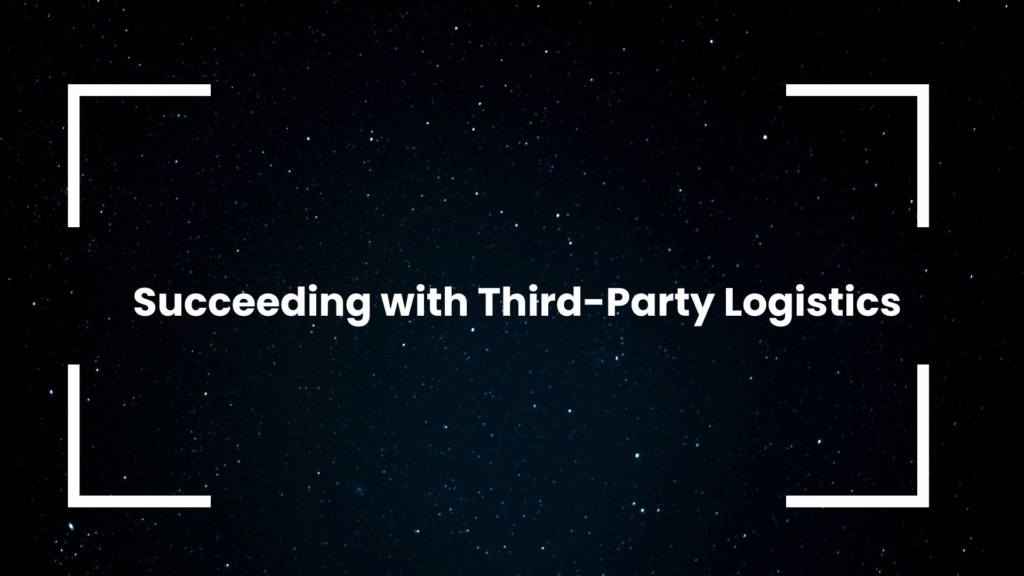 Succeeding with Third-Party Logistics