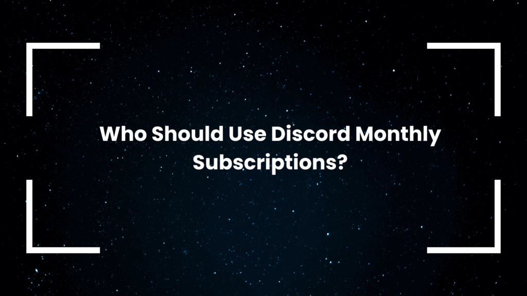 Who Should Use Discord Monthly Subscriptions?