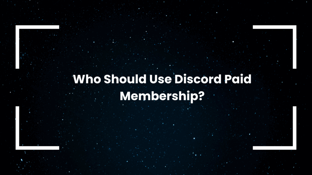 Who Should Use Discord Paid Membership?