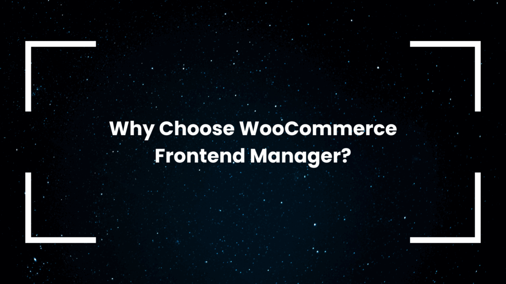 Why Choose WooCommerce Frontend Manager?