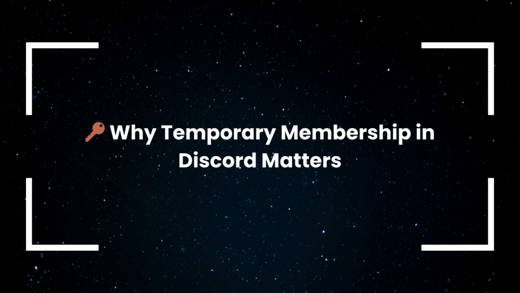 Why Temporary Membership in Discord Matters